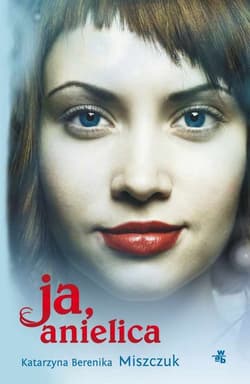 Ja, anielica - Katarzyna Berenika Miszczuk