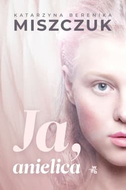 Ja, anielica wyd. 2020 - Katarzyna Berenika Miszczuk