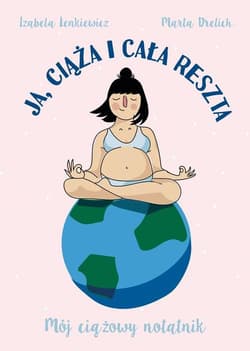 Ja ciąża i cała reszta Mój ciążowy notatnik - Lenkiewicz Izabela, Drelich Marta