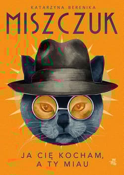 Ja cię kocham, a ty miau wyd. kieszonkowe - Katarzyna Berenika Miszczuk