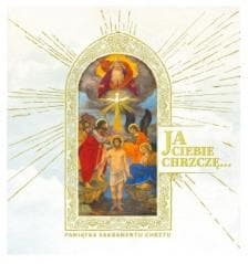 Ja Ciebie chrzczę.. Pamiątka Sakramentu Chrztu - Praca zbiorowa