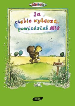 Ja ciebie wyleczę, powiedział Miś. Opowieść o tym, jak Tygrysek pewnego razu zachorował - Janosch