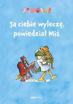 Ja ciebie wyleczę, powiedział Miś [wznowienie 2022]