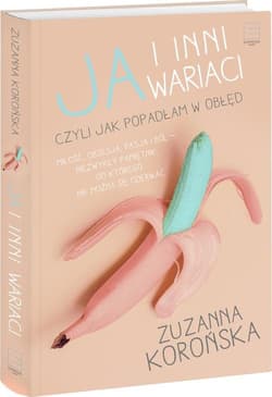 Ja i inni wariaci czyli jak popadłam w obłęd - Zuzanna Korońska