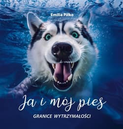 Ja i mój pies Granice wytrzymałości - Piłko Emilia