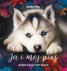 Ja i mój pies T.3 Jeden fałszywy ruch - Piłko Emilia