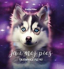 Ja i mój pies. Tajemnice Fizyki - ebook - Piłko Emilia