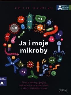 Ja i moje mikroby. Akademia mądrego dziecka. Chcę wiedzieć - Philip Bunting
