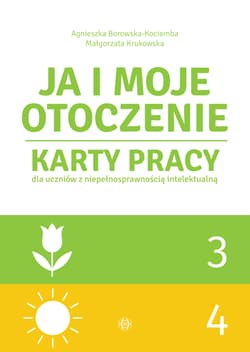 Ja i moje otoczenie Część 3 i 4 Karty pracy dla uczniów z niepełnosprawnością intelektualną JA I MOJE OTOCZENIE - Borowska-Kociemba Agnieszka, Krukowska Małgorzata