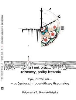ja i oni, oraz... - rozmowy, próby leczenia - Małgorzata T. Skwarek-Gałęska