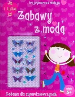 Ja i tylko ja Zabawy z modą Zadania dla superdziewczynek. Trójwymiarowe naklejki. Wiek 5+