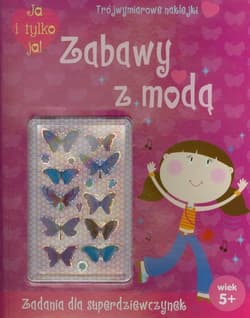 Ja i tylko ja Zabawy z modą Zadania dla superdziewczynek. Trójwymiarowe naklejki. Wiek 5+ - Praca zbiorowa