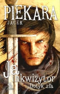 Ja, inkwizytor. Dotyk zła  - Jacek Piekara