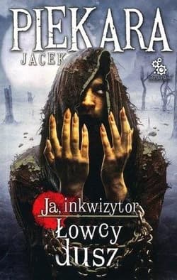Ja, Inkwizytor. Łowcy dusz - Jacek Piekara