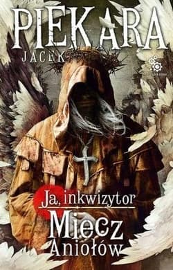 Ja, Inkwizytor. Miecz Aniołów - Jacek Piekara
