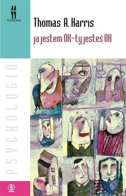 Ja jestem OK Ty jesteś OK - Thomas A.  Harris