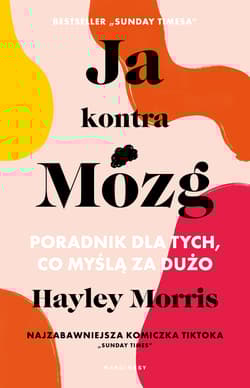 Ja kontra Mózg. Poradnik dla tych, co myślą za dużo - Hayley Morris
