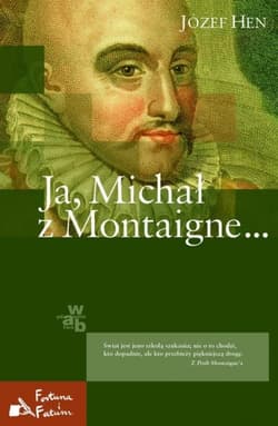 Ja, Michał z Montaigne... - Józef Hen