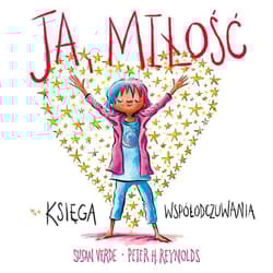 Ja, miłość. Księga współodczuwania - Peter H. Reynolds, Susan Verde