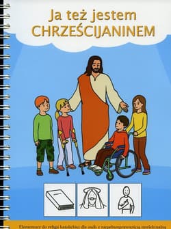 Ja też jestem Chrześcijaninem Elementarz do religii katolickiej dla osób z niepełnosprawnością intelektualną - Katarzyna Lausch