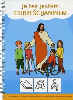 Ja też jestem Chrześcijaninem Elementarz do religii katolickiej dla osób z niepełnosprawnością intelektualną - Katarzyna Lausch