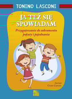 Ja też się spowiadam Przygotowanie do sakramentu pokuty i pojednania