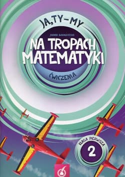 Ja Ty My 1 Na tropach matematyki Ćwiczenia Część 2 Szkoła podstawowa - Joanna Białobrzeska