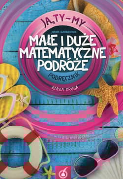 Ja Ty My 2 Małe i duże matematyczne podróże Podręcznik