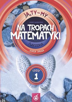 Ja Ty My 2 Na tropach matematyki Ćwiczenia Część 1 Szkoła podstawowa