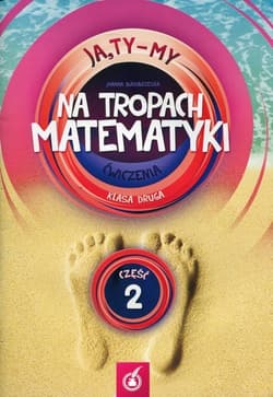 Ja,Ty-My 2 Na tropach matematyki Ćwiczenia Część 2 Edukacja wczesnoszkolna