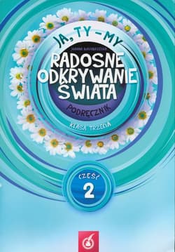 Ja Ty My 3 Radosne odkrywanie świata Podręcznik Część 2