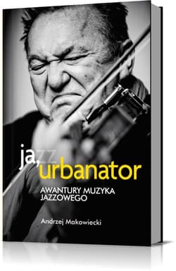 Ja, Urbanator. Awantury muzyka jazzowego