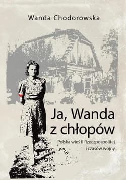 Ja, Wanda z chłopów Polska wieś II Rzeczpospolitej i czasów wojny - Chodorowska Wanda