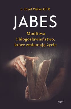 Jabes Modlitwa i błogosławieństwo które zmieniają życie - Józef Witko