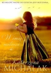 Jabłoniowa trylogia T.1 W imię miłości - Katarzyna Michalak