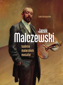 Jacek Malczewski. Twórca malarskich metafor - Luba  Ristujczina