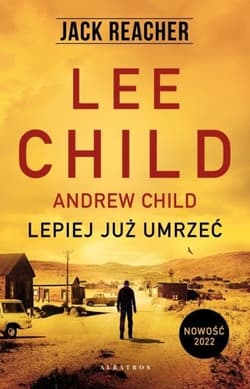 Jack Reacher: Lepiej już umrzeć - Lee Child, Andrew Child