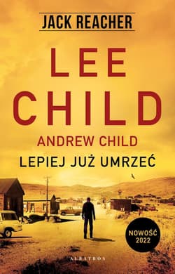 Jack Reacher: Lepiej już umrzeć - Lee Child, Andrew Child