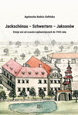 Jackschönau – Schwertern – Jaksonów - Agnieszka Kodzis-Sofińska