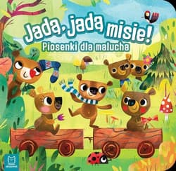 Jadą, jadą misie! Piosenki dla malucha - Opracowanie Zbiorowe