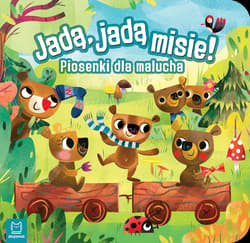Jadą, jadą misie! Piosenki dla malucha