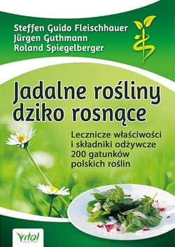 Jadalne rośliny dziko rosnące - Jürgen Guthmann Roland, Spiegelberger Steffen, Guido Fleischhauer