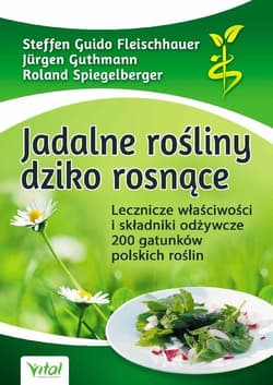 Jadalne rośliny dziko rosnące - Fleischhauer Steffen Guido, Guthmann Jürgen, Spiegelberger Roland