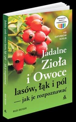 Jadalne zioła i owoce lasów, łąk i pól – jak je rozpoznawać - Rudi Beiser