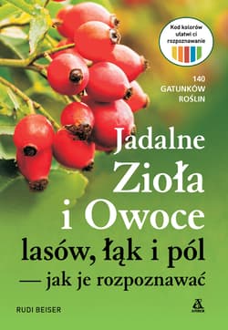 Jadalne zioła i owoce lasów, łąk i pól — jak je rozpoznawać wyd. 2026 - Rudi Beiser