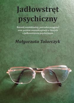 Jadłowstręt psychiczny Rozwój intelektualny, potrzeba osiągnięć oraz poziom samoakceptacji u chorych z jadłowstrętem psychi - Małgorzata Talarczyk