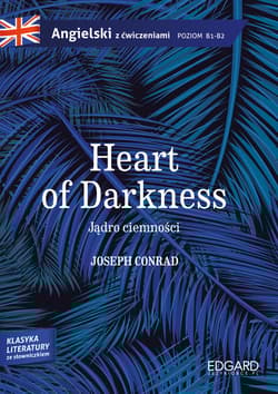 Jądro ciemności. Heart of Darkness. Adaptacja klasyki z ćwiczeniami. Poziom B1-B2 wyd. 1 - Joseph Conrad