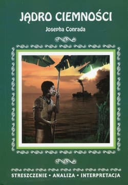 Jądro ciemności Josepha Conrada Streszczenie Analiza Interpretacja - Praca zbiorowa