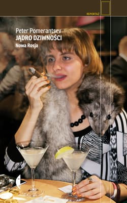 Jądro dziwności. Nowa Rosja wyd. 3 - Peter Pomerantsev