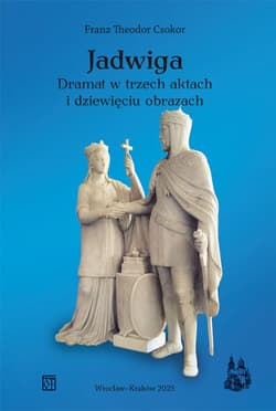 Jadwiga. Dramat w trzech aktach i dziewięciu obrazach - Csokor Franz Theodor